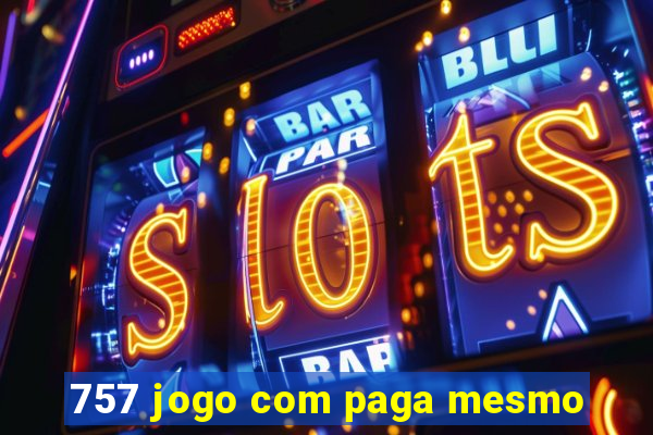757 jogo com paga mesmo